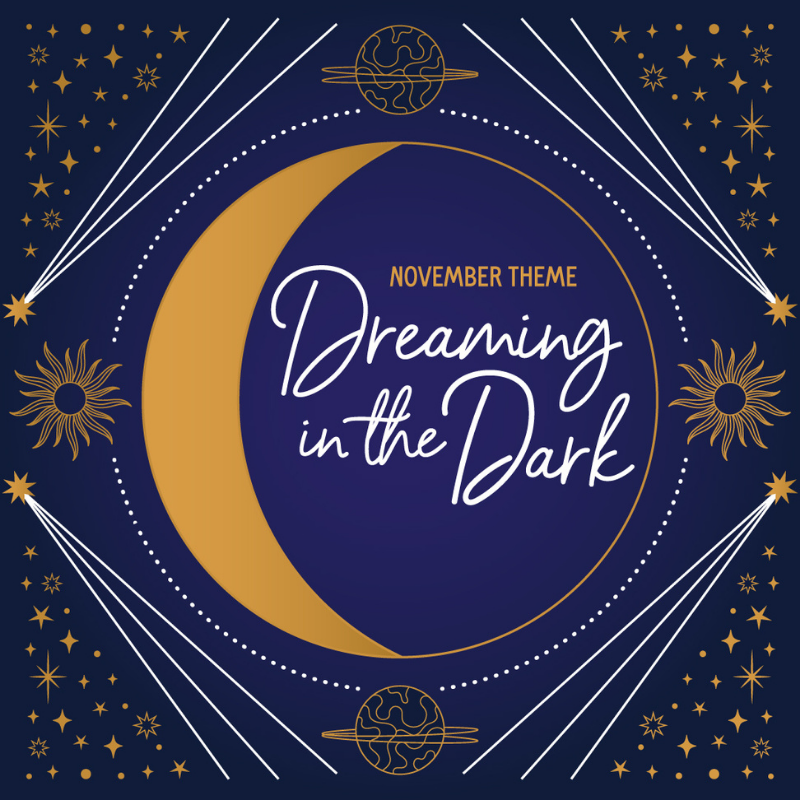 Everything You Need to Know About Our November DREAMING IN THE DARK Theme!