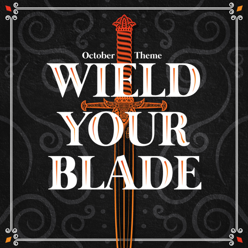Everything You Need to Know About Our October WIELD YOUR BLADE Theme!