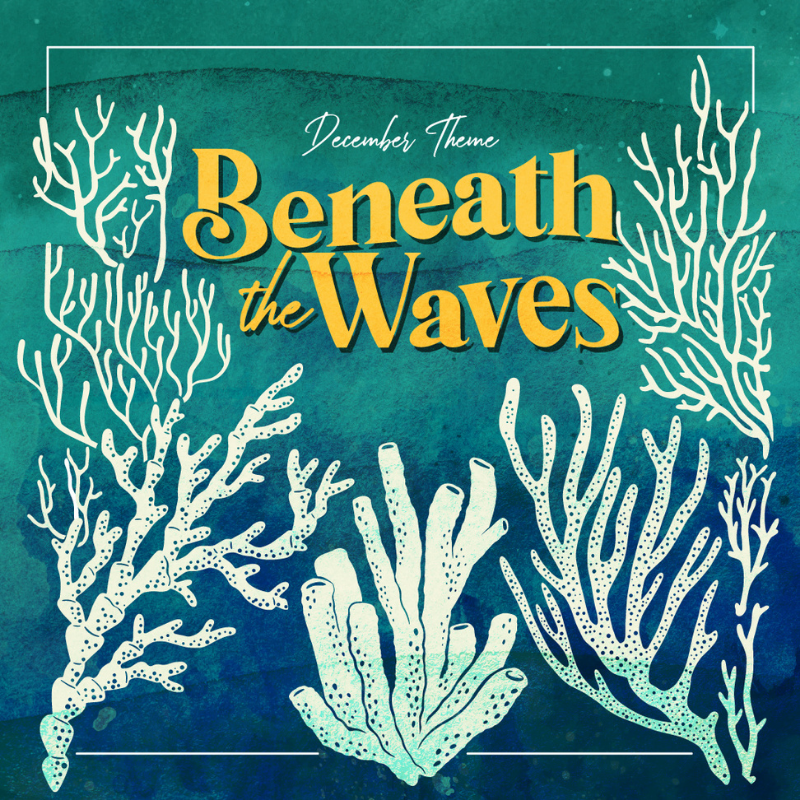 Everything You Need to Know About Our December BENEATH THE WAVES Theme!