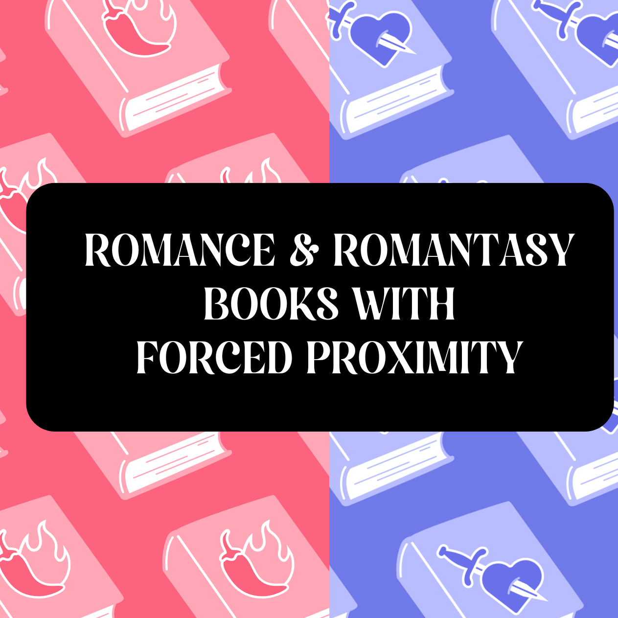 Graphic with Romance and Romantasy theme that reads "Romance & Romantasy Books With Forced Proximity"