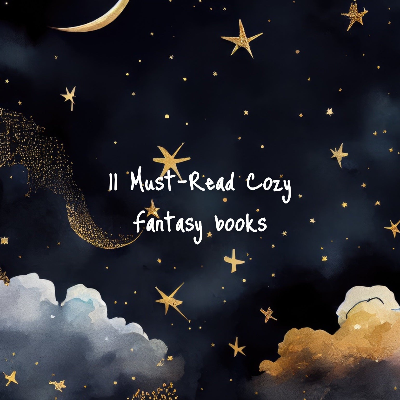 Graphic with a starry night an text which reads "11 Must-Read Cozy Fantasy Books"