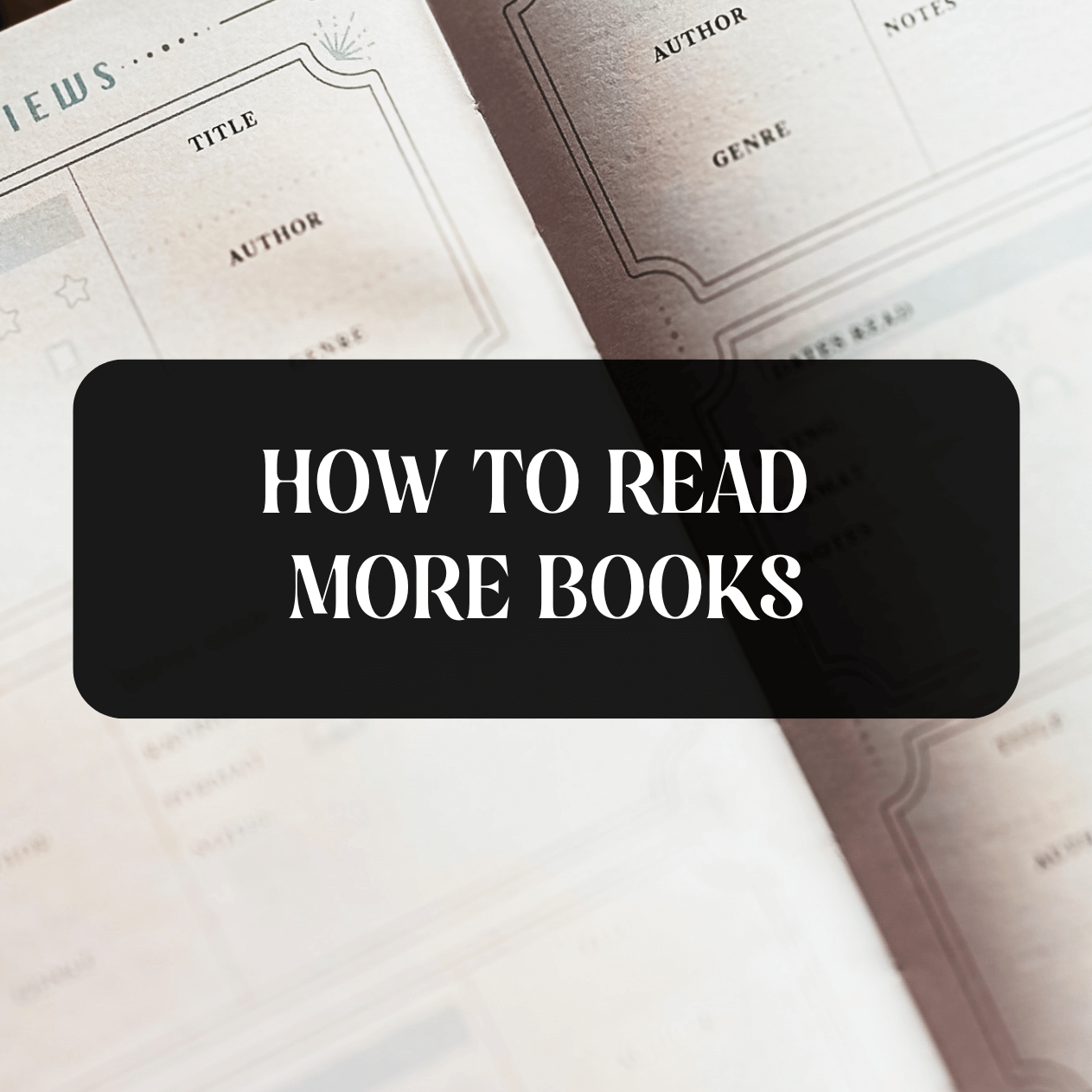 Book journal in the background and the title:"How to Read More Books"