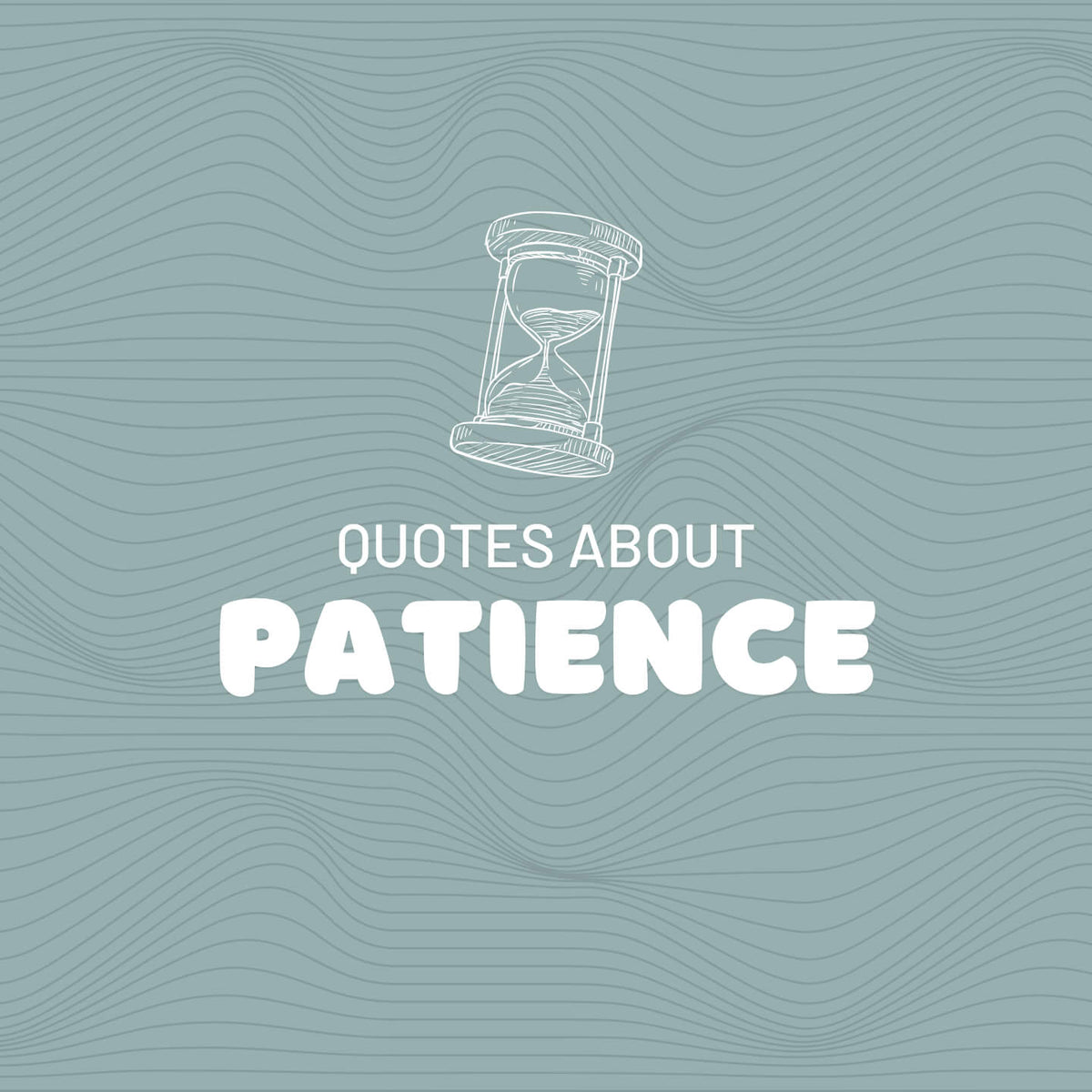 Teal graphic with an hour glass icon and text which reads "quotes about patience"