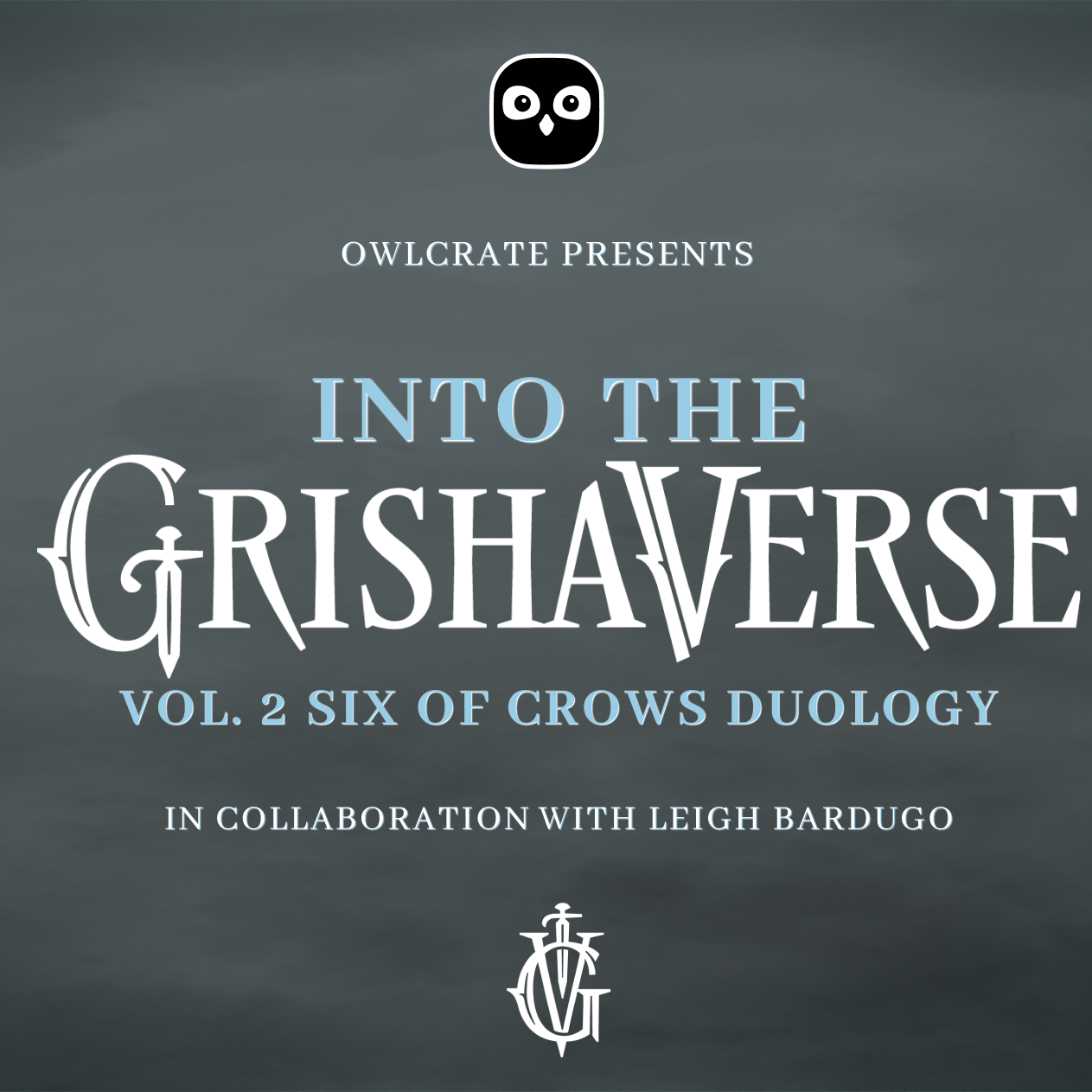 OwlCrate presents Into the Grishaverse Vol 2: Six of Crows Duology, in collaboration with Leigh Bardugo. Slate grey background with light blue ornamental details at each corner.
