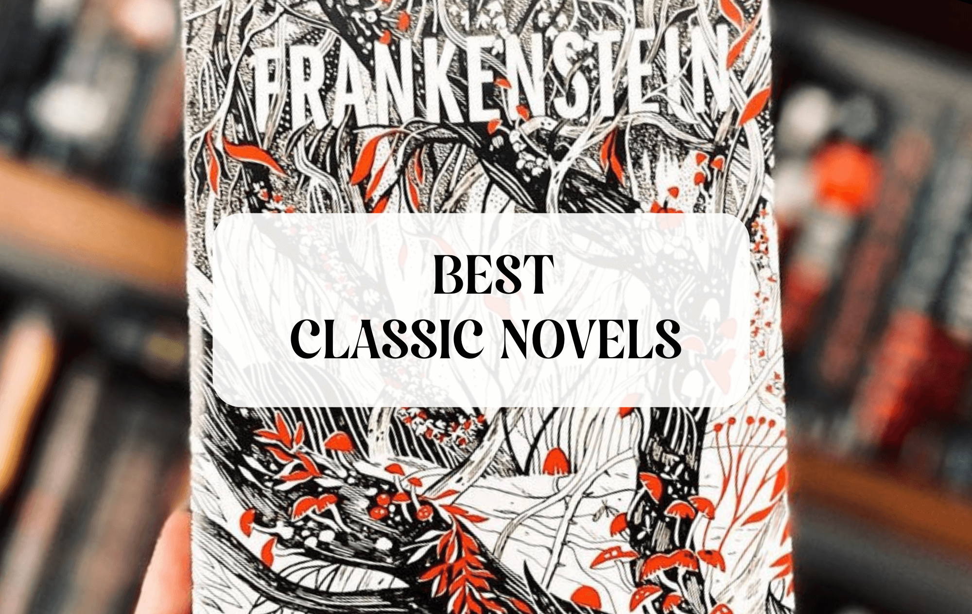 Photo of special edition of Frankenstein book with text over it that says "Classic Novels"