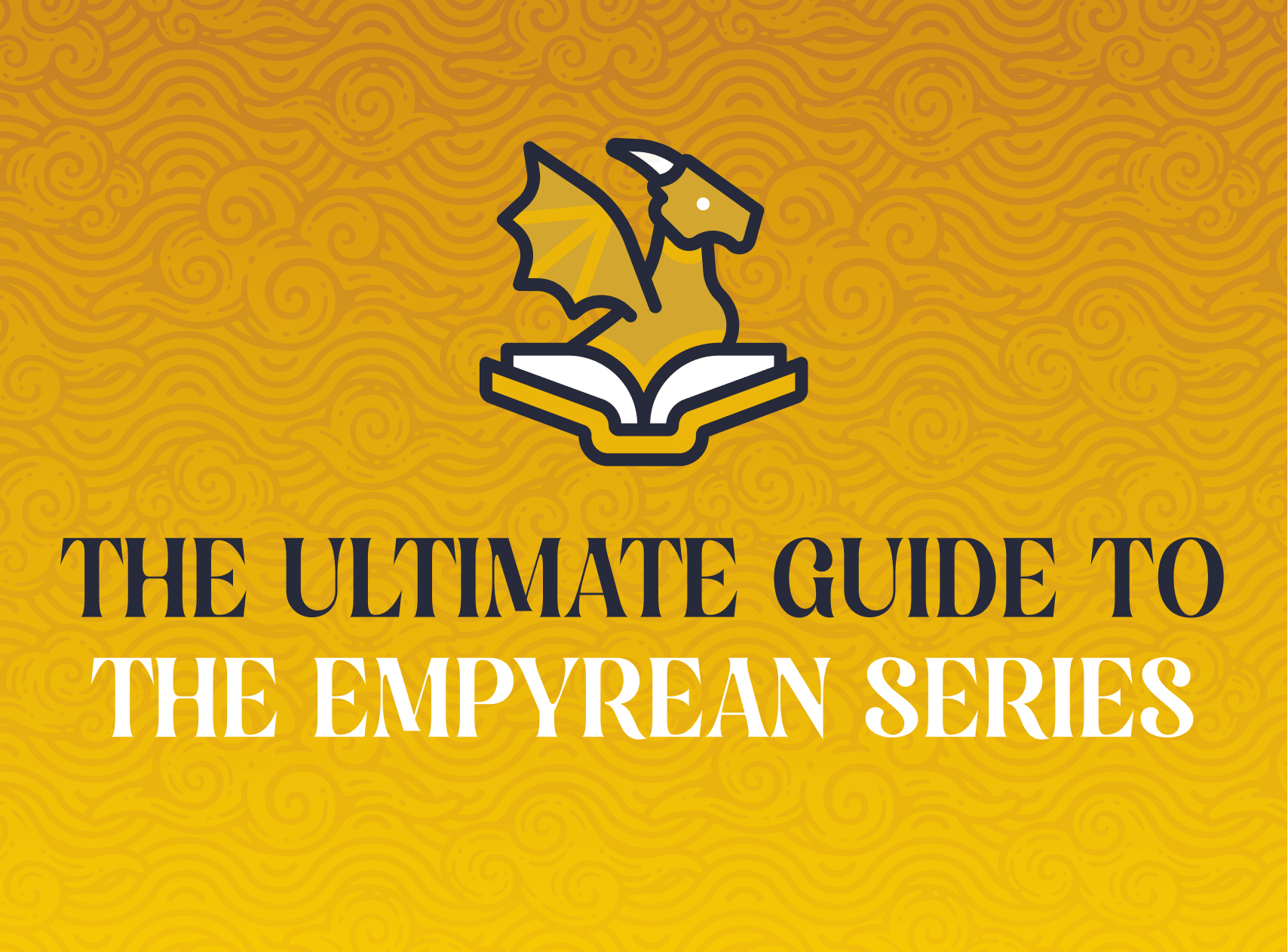 Yellow graphic with text that reads "The Ultimate Guide To The Empyrean Series"