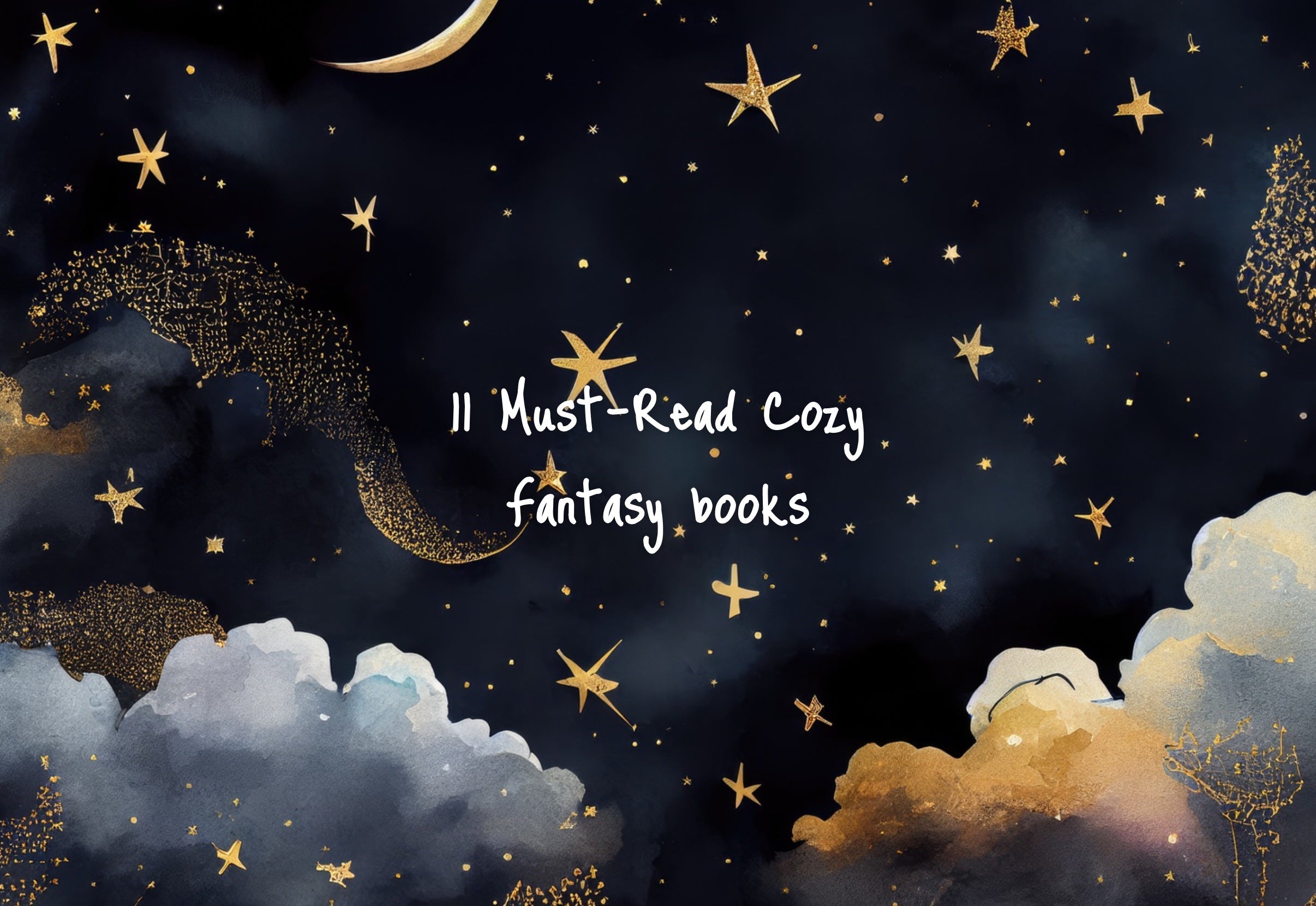 Graphic with a starry night an text which reads "11 Must-Read Cozy Fantasy Books"