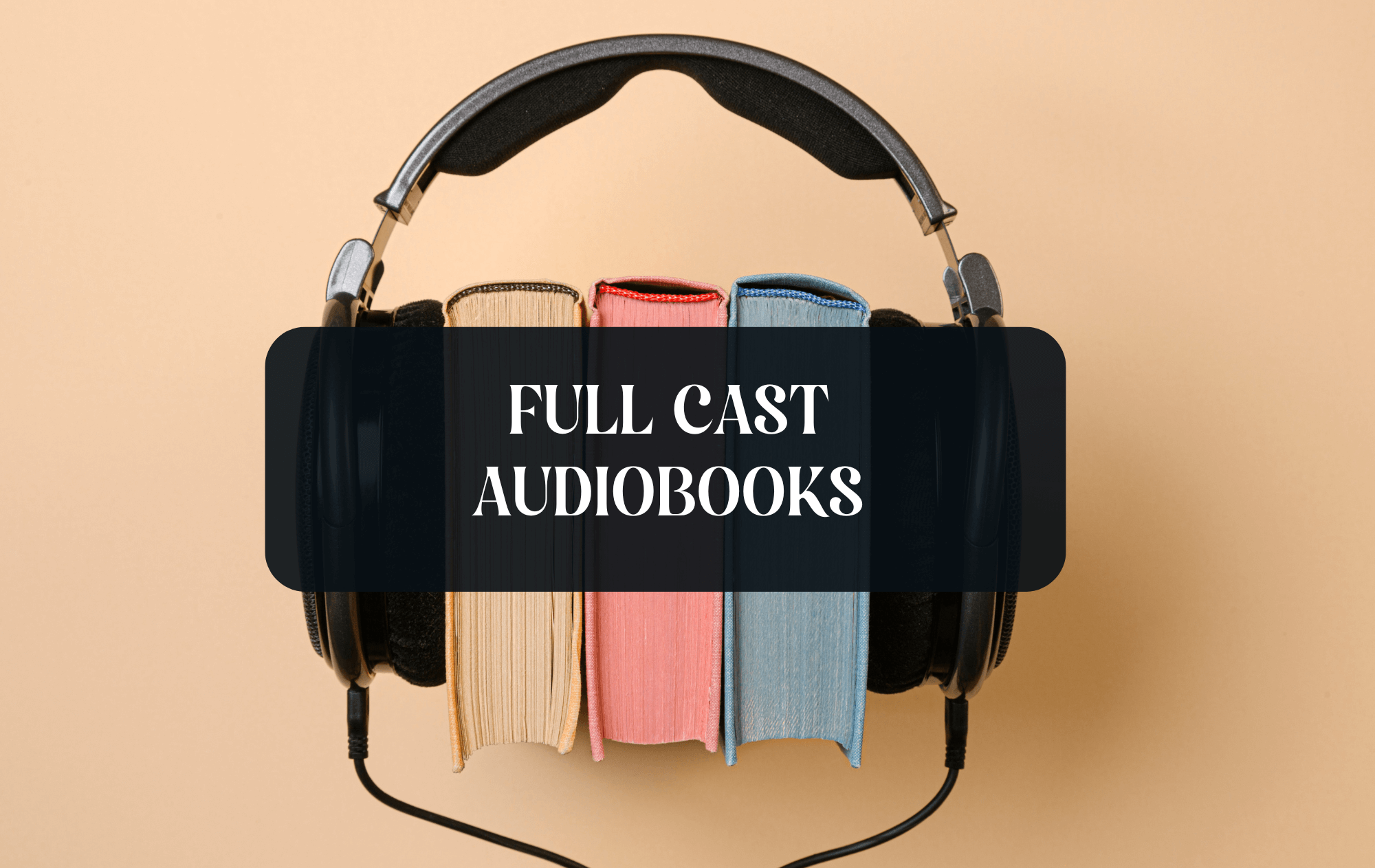 "Full cast audiobooks" title and books with headphones in the background