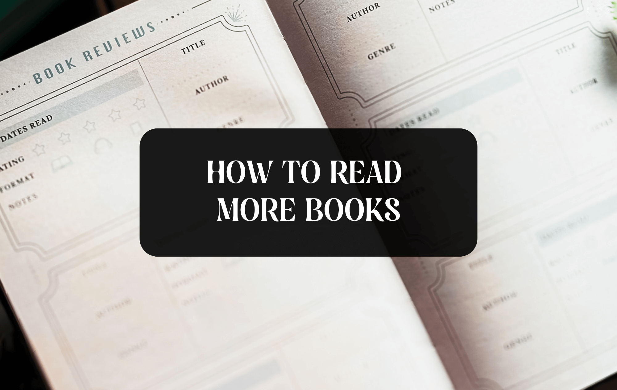 Book journal in the background and the title:"How to Read More Books" 