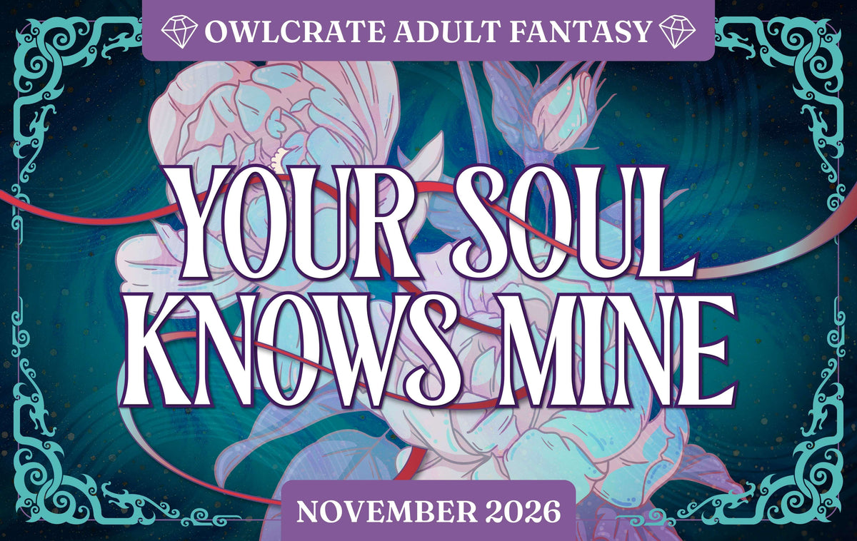 YOUR SOUL KNOWS MINE Adult Fantasy Theme  OwlCrate