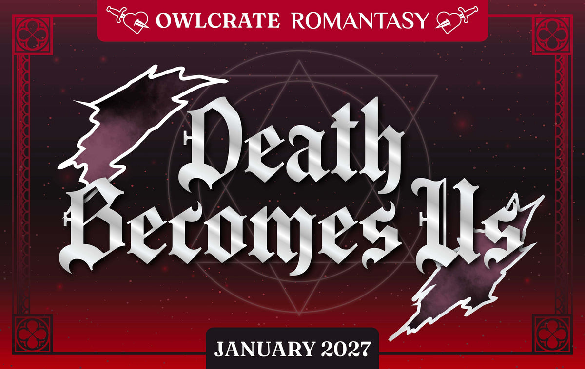 DEATH BECOMES US  Romantasy Theme  OwlCrate
