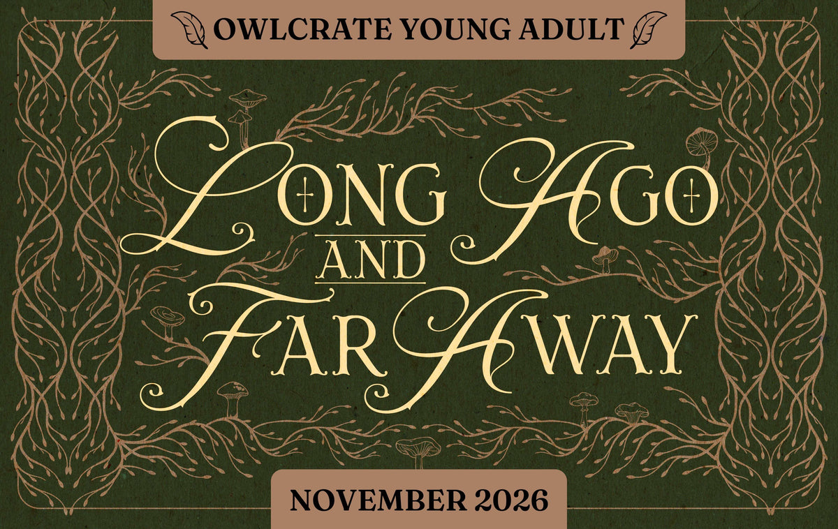 LONG AGO AND FAR AWAY OwlCrate YA theme