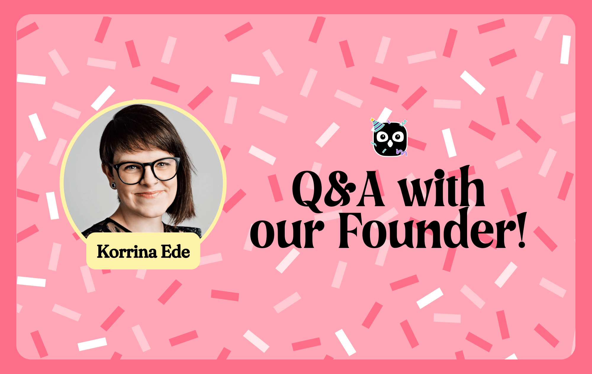 Pink graphic with confetti and text that reads "Q&A With Our Founder" 