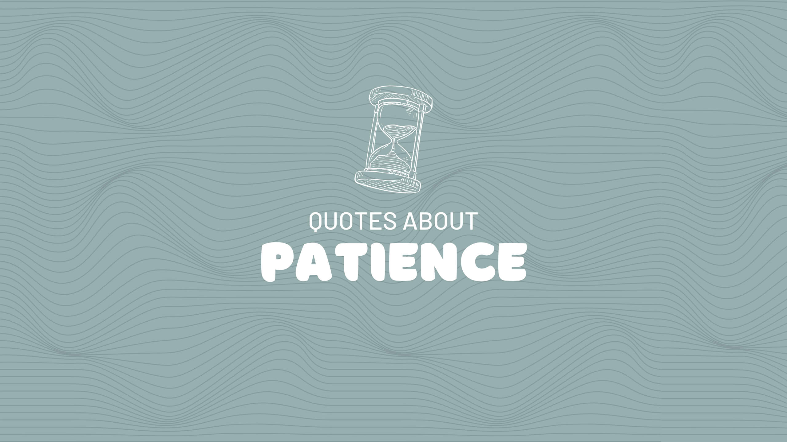 Teal graphic with  an hour glass icon and text which reads "quotes about patience"