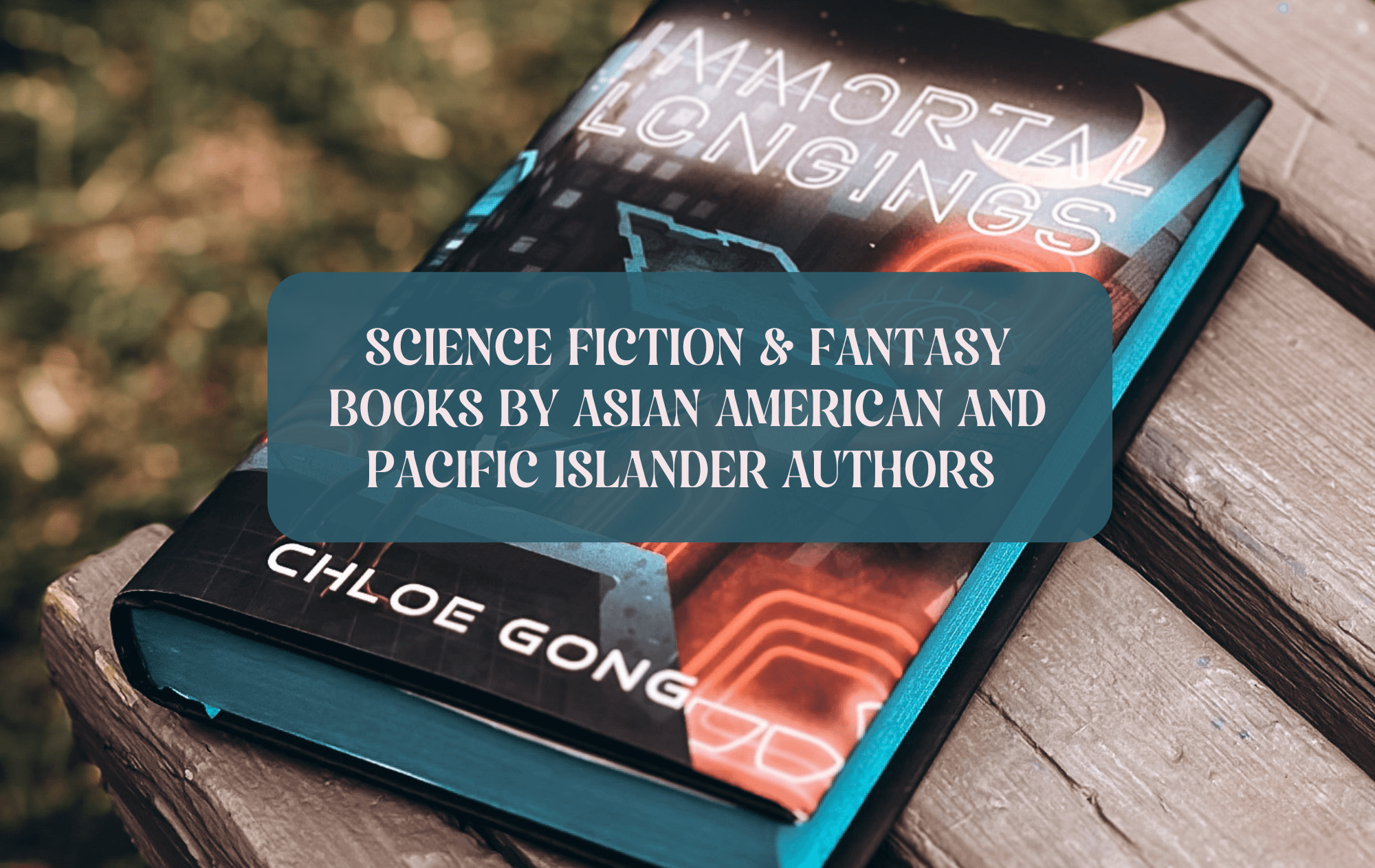 Graphic with photo of special edition of Immortal Longings and text which reads "Science Fiction & Fantasy Books By Asian American And Pacific Islander Authors"