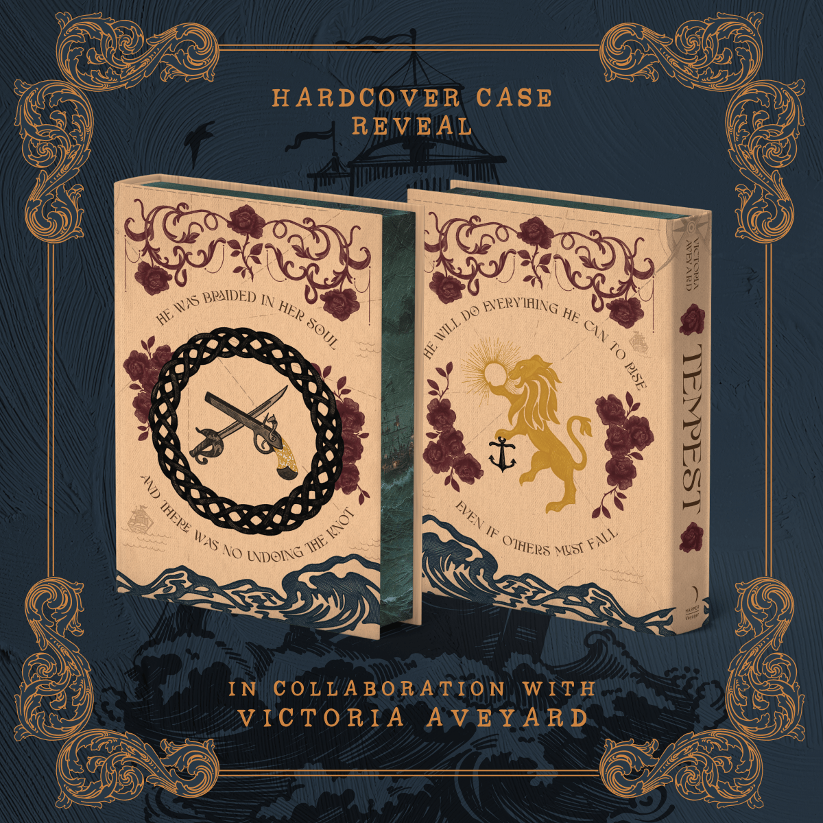Hardcover case reveal of Tempest, in collaboration with Victoria Aveyard. The front and back book designs are shown on a dark blue background with an illustrated wood cut-style ship on ocean waves. The front hardcover case depicts a sword and gun crossed, surrounded by a celtic-inspired knot and circled by a quote, rose designs, and ocean waves. The back hardcover shows an illustrated lion and anchor surrounded by a quote, rose design, and ocean waves. 